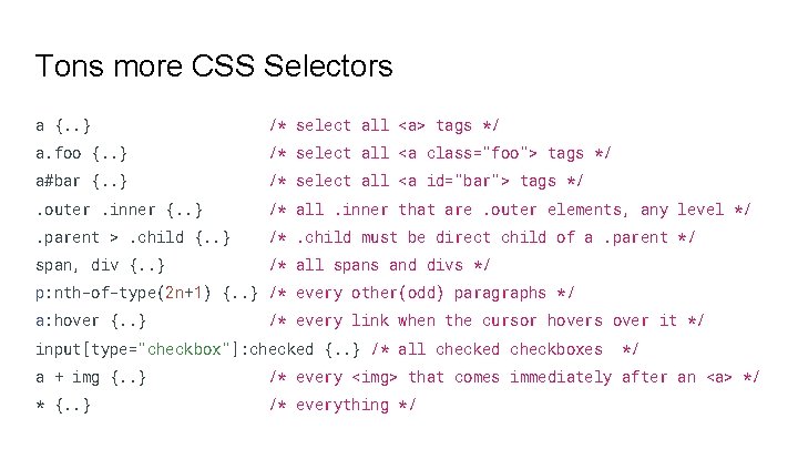 Tons more CSS Selectors a {. . } /* select all <a> tags */