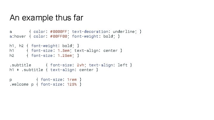 An example thus far a { color: #0000 FF; text-decoration: underline; } a: hover