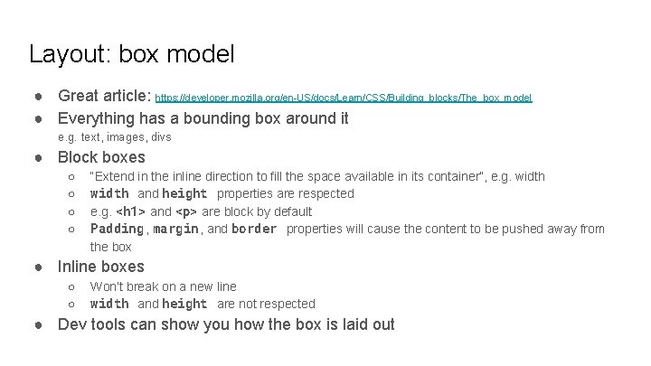 Layout: box model ● Great article: https: //developer. mozilla. org/en-US/docs/Learn/CSS/Building_blocks/The_box_model ● Everything has a