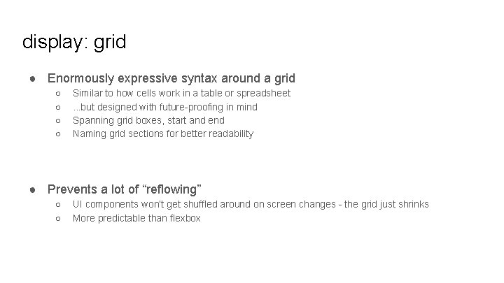 display: grid ● Enormously expressive syntax around a grid ○ ○ Similar to how