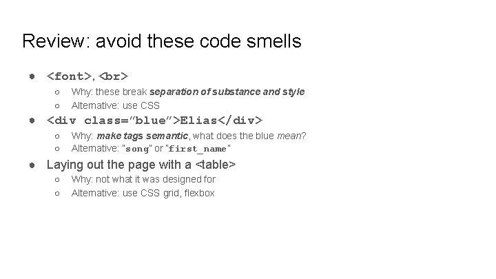 Review: avoid these code smells ● <font>, ○ ○ Why: these break separation of