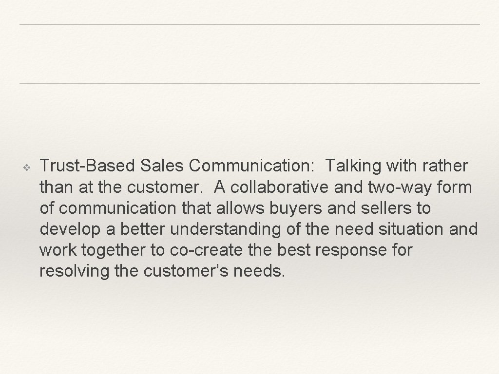 ❖ Trust-Based Sales Communication: Talking with rather than at the customer. A collaborative and