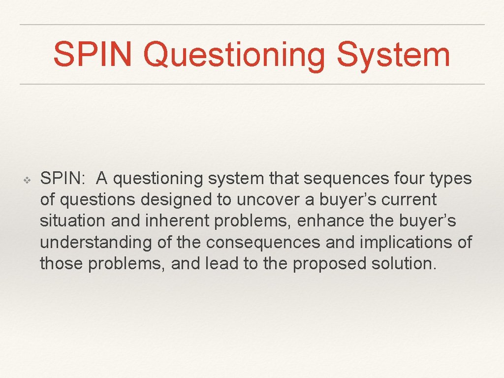 SPIN Questioning System ❖ SPIN: A questioning system that sequences four types of questions