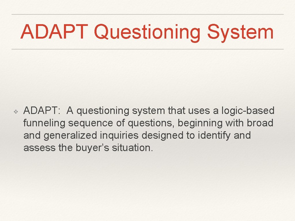 ADAPT Questioning System ❖ ADAPT: A questioning system that uses a logic-based funneling sequence