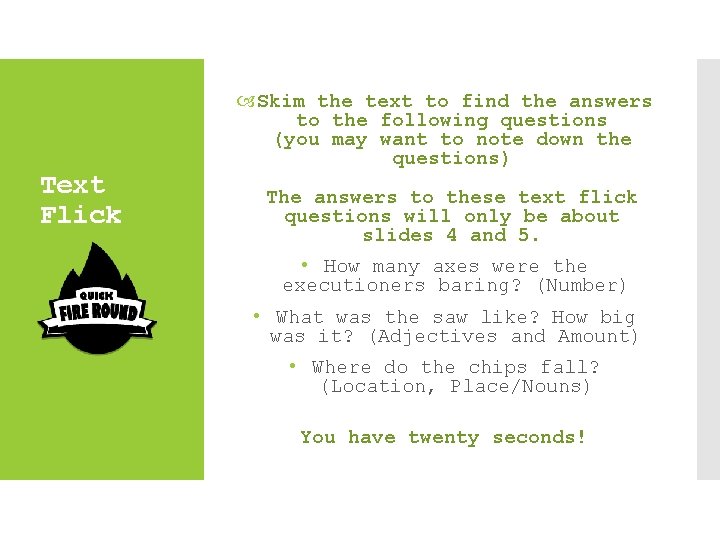 Text Flick Skim the text to find the answers to the following questions (you