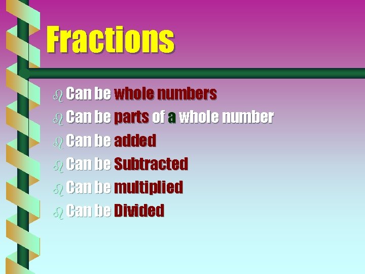 Fractions b Can be whole numbers b Can be parts of a whole number