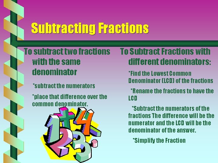 Subtracting Fractions To subtract two fractions with the same denominator *subtract the numerators *place