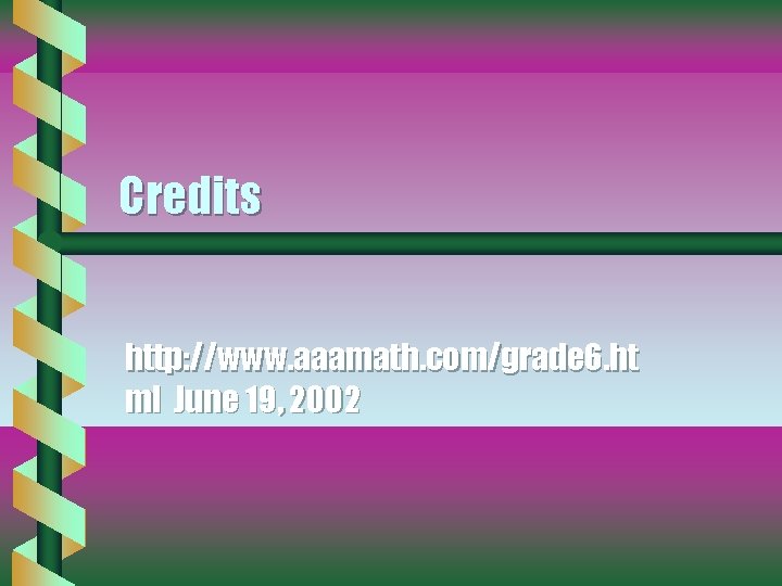 Credits http: //www. aaamath. com/grade 6. ht ml June 19, 2002 