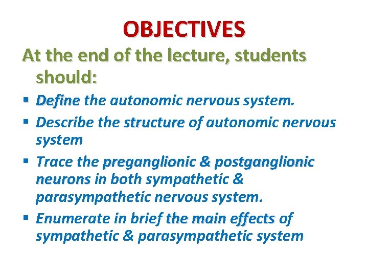 OBJECTIVES At the end of the lecture, students should: § Define the autonomic nervous