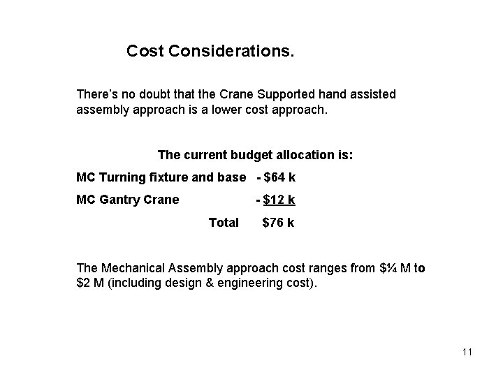 Cost Considerations. There’s no doubt that the Crane Supported hand assisted assembly approach is