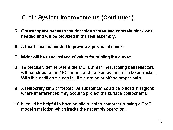 Crain System Improvements (Continued) 5. Greater space between the right side screen and concrete