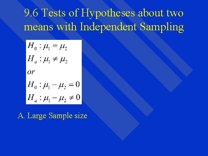 9. 6 Tests of Hypotheses about two means with Independent Sampling A. Large Sample