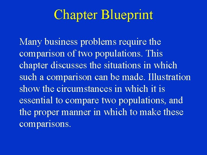 Chapter Blueprint Many business problems require the comparison of two populations. This chapter discusses