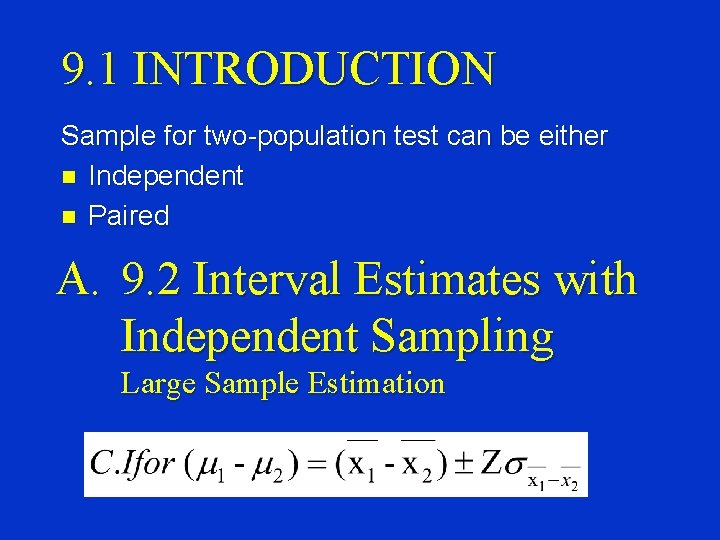 9. 1 INTRODUCTION Sample for two-population test can be either n Independent n Paired