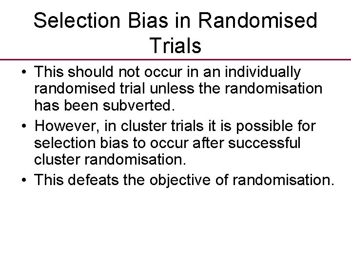 Selection Bias in Randomised Trials • This should not occur in an individually randomised
