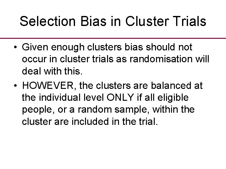 Selection Bias in Cluster Trials • Given enough clusters bias should not occur in