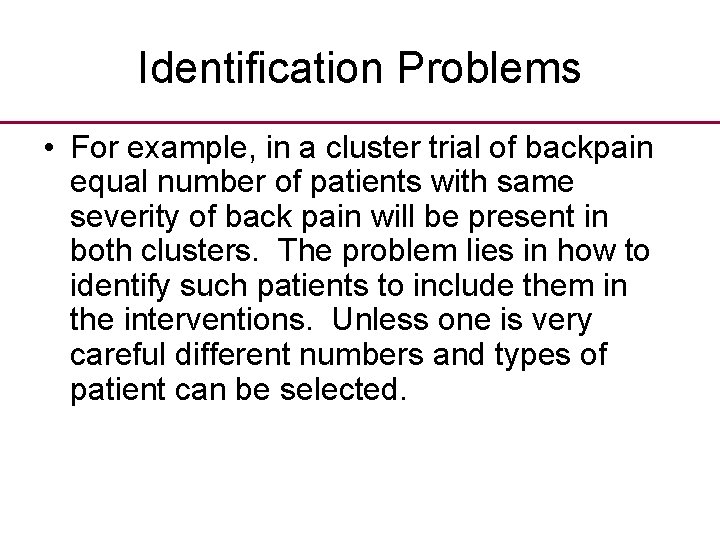 Identification Problems • For example, in a cluster trial of backpain equal number of