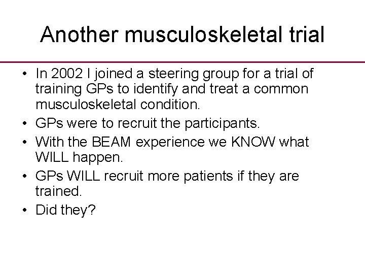 Another musculoskeletal trial • In 2002 I joined a steering group for a trial