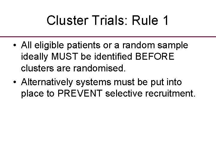 Cluster Trials: Rule 1 • All eligible patients or a random sample ideally MUST