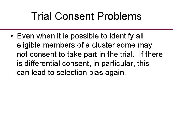 Trial Consent Problems • Even when it is possible to identify all eligible members