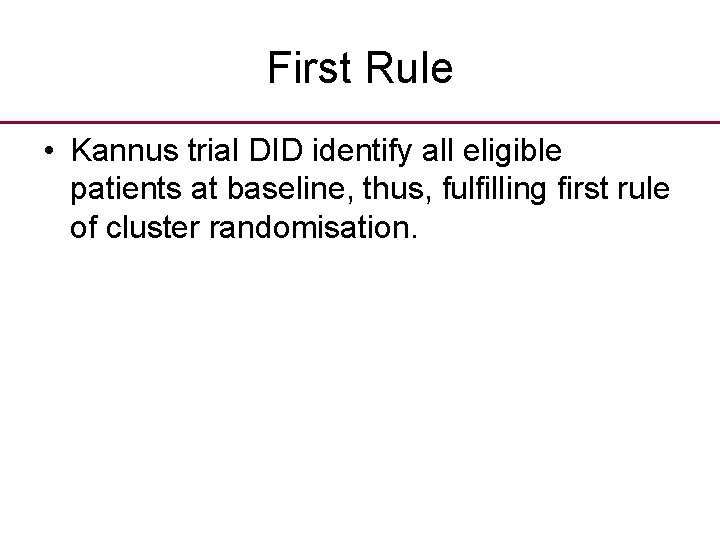 First Rule • Kannus trial DID identify all eligible patients at baseline, thus, fulfilling
