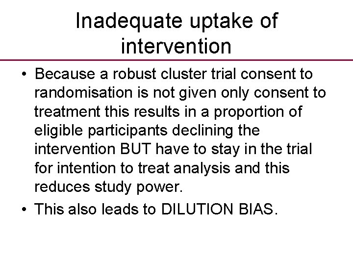 Inadequate uptake of intervention • Because a robust cluster trial consent to randomisation is