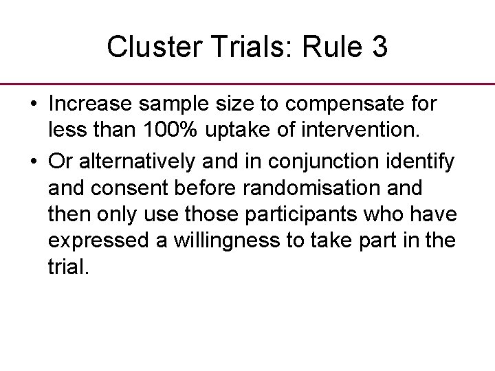 Cluster Trials: Rule 3 • Increase sample size to compensate for less than 100%