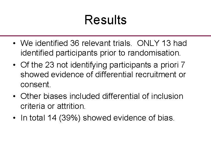 Results • We identified 36 relevant trials. ONLY 13 had identified participants prior to