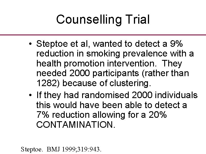 Counselling Trial • Steptoe et al, wanted to detect a 9% reduction in smoking