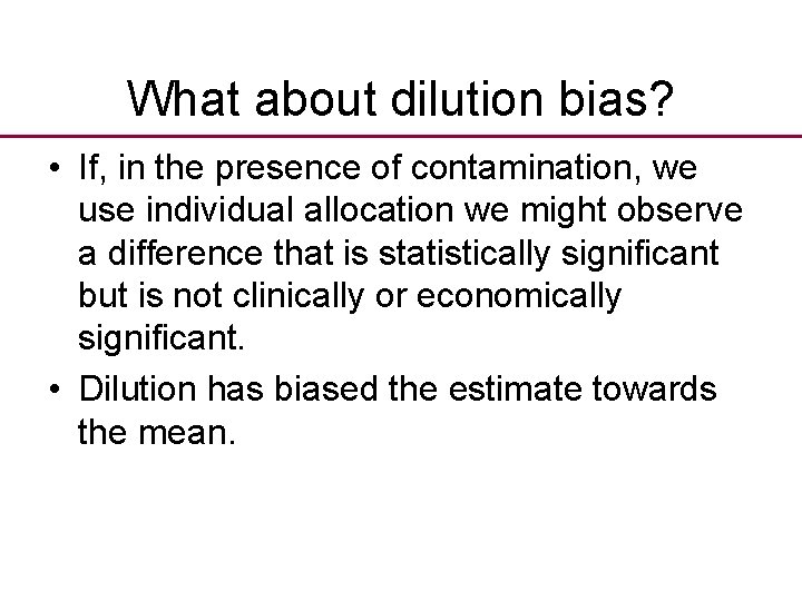 What about dilution bias? • If, in the presence of contamination, we use individual