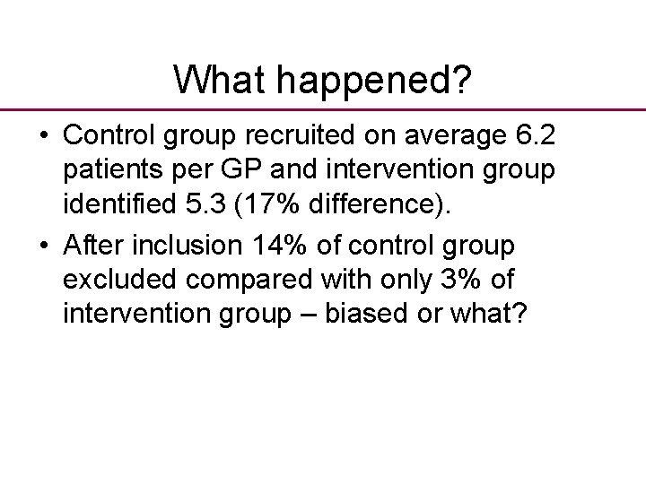 What happened? • Control group recruited on average 6. 2 patients per GP and