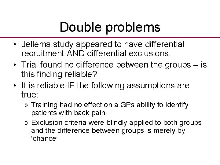 Double problems • Jellema study appeared to have differential recruitment AND differential exclusions. •