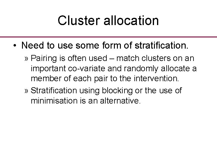 Cluster allocation • Need to use some form of stratification. » Pairing is often