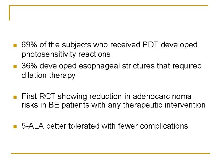 n n 69% of the subjects who received PDT developed photosensitivity reactions 36% developed