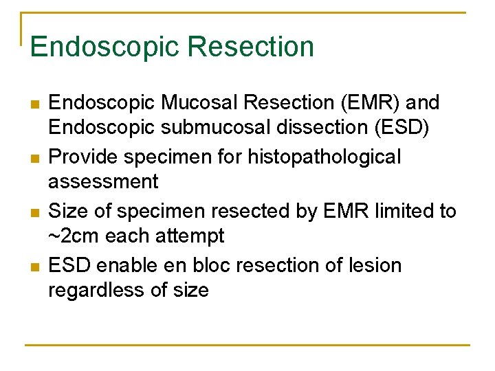 Endoscopic Resection n n Endoscopic Mucosal Resection (EMR) and Endoscopic submucosal dissection (ESD) Provide