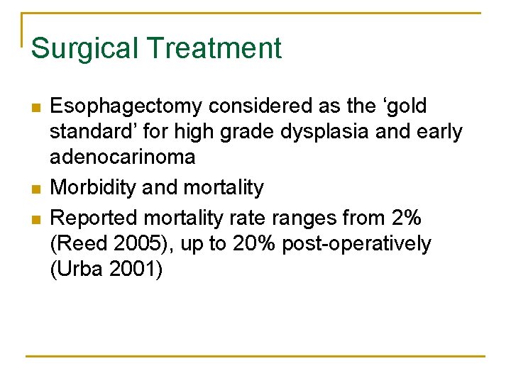 Surgical Treatment n n n Esophagectomy considered as the ‘gold standard’ for high grade