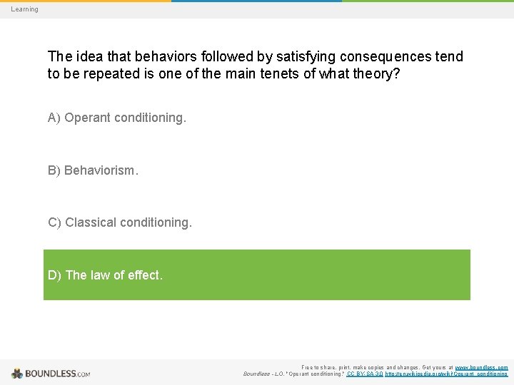 Learning The idea that behaviors followed by satisfying consequences tend to be repeated is