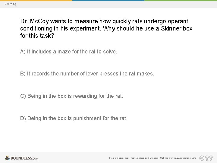 Learning Dr. Mc. Coy wants to measure how quickly rats undergo operant conditioning in