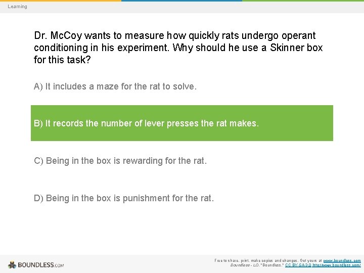 Learning Dr. Mc. Coy wants to measure how quickly rats undergo operant conditioning in