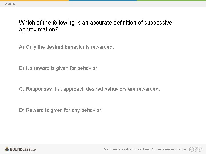 Learning Which of the following is an accurate definition of successive approximation? A) Only