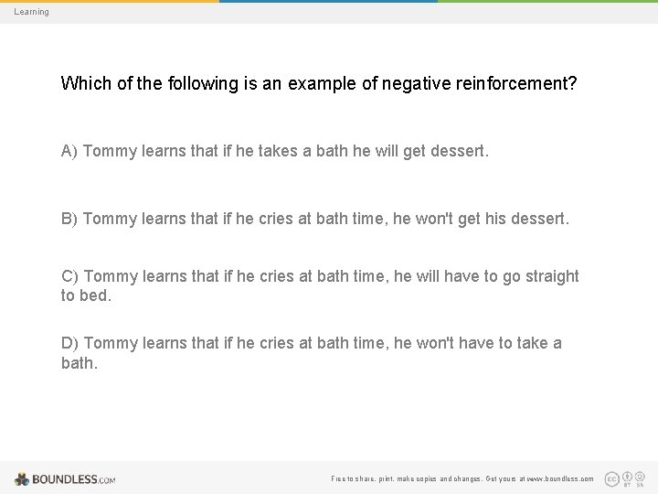 Learning Which of the following is an example of negative reinforcement? A) Tommy learns