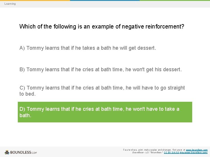 Learning Which of the following is an example of negative reinforcement? A) Tommy learns