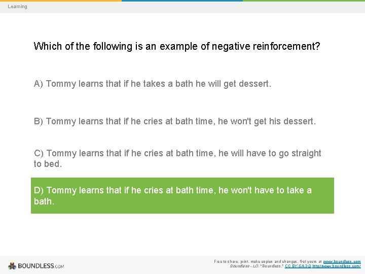 Learning Which of the following is an example of negative reinforcement? A) Tommy learns