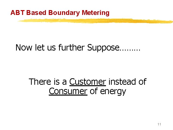 ABT Based Boundary Metering Now let us further Suppose……… There is a Customer instead