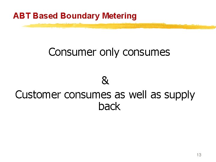 ABT Based Boundary Metering Consumer only consumes & Customer consumes as well as supply