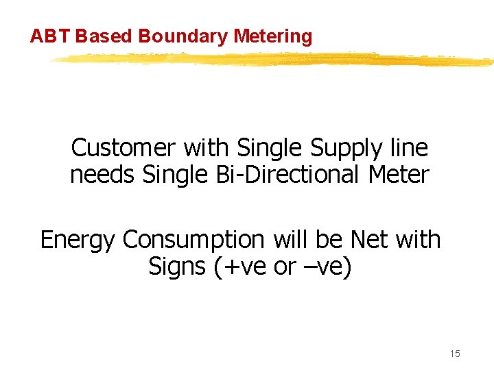 ABT Based Boundary Metering Customer with Single Supply line needs Single Bi-Directional Meter Energy