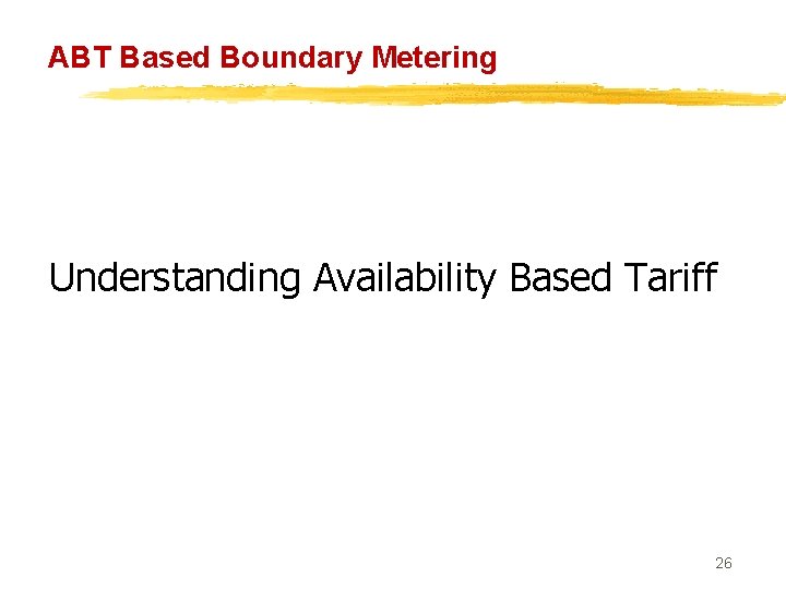 ABT Based Boundary Metering Understanding Availability Based Tariff 26 