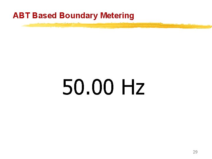 ABT Based Boundary Metering 50. 00 Hz 29 