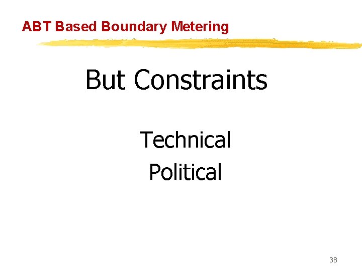 ABT Based Boundary Metering But Constraints Technical Political 38 