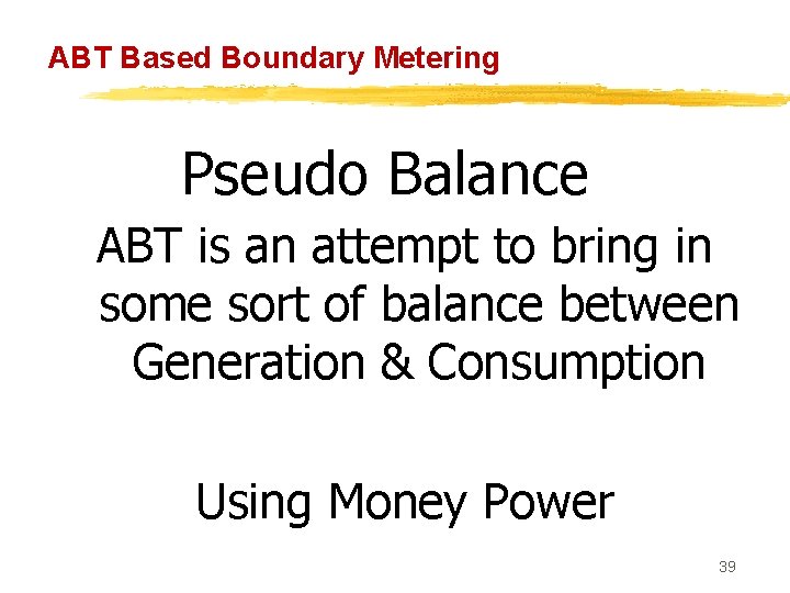 ABT Based Boundary Metering Pseudo Balance ABT is an attempt to bring in some